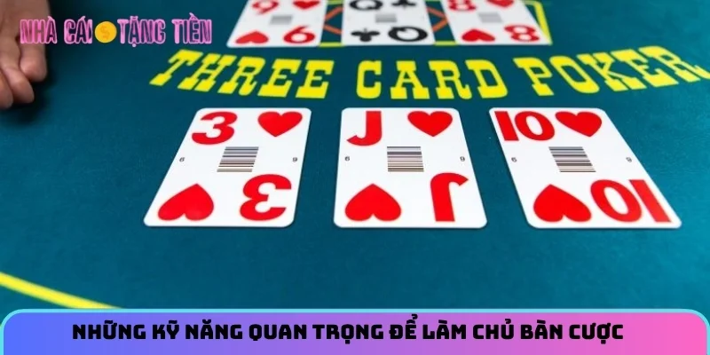 Những kỹ năng quan trọng để làm chủ bàn cược