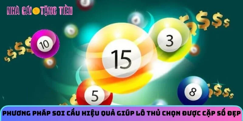 Phương pháp soi cầu hiệu quả giúp lô thủ chọn được cặp số đẹp